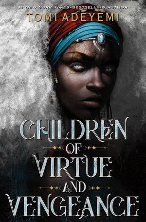 "Children of Virtue and Vengeance," by Tomi Adeyemi.